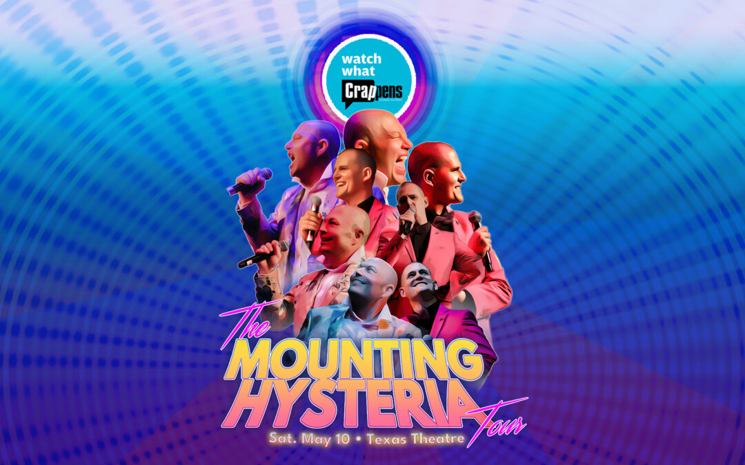 Watch What Crappens LIVE: The Mounting Hysteria Tour
